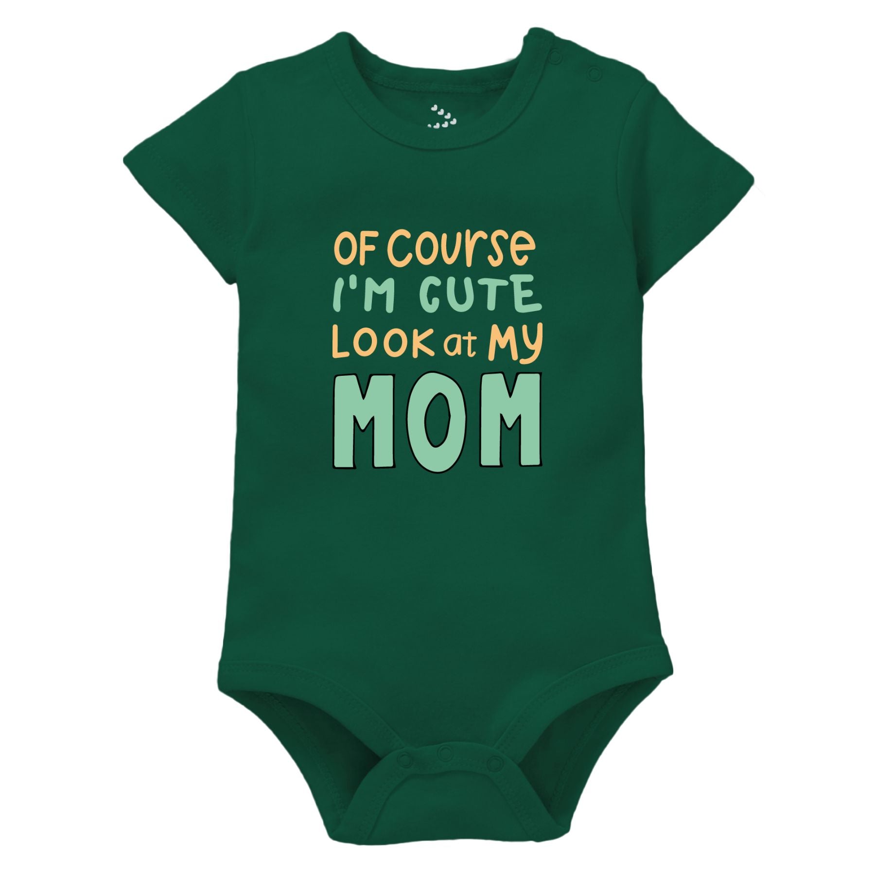 Of Course I Am Cute Look At My Mom - Forest Green