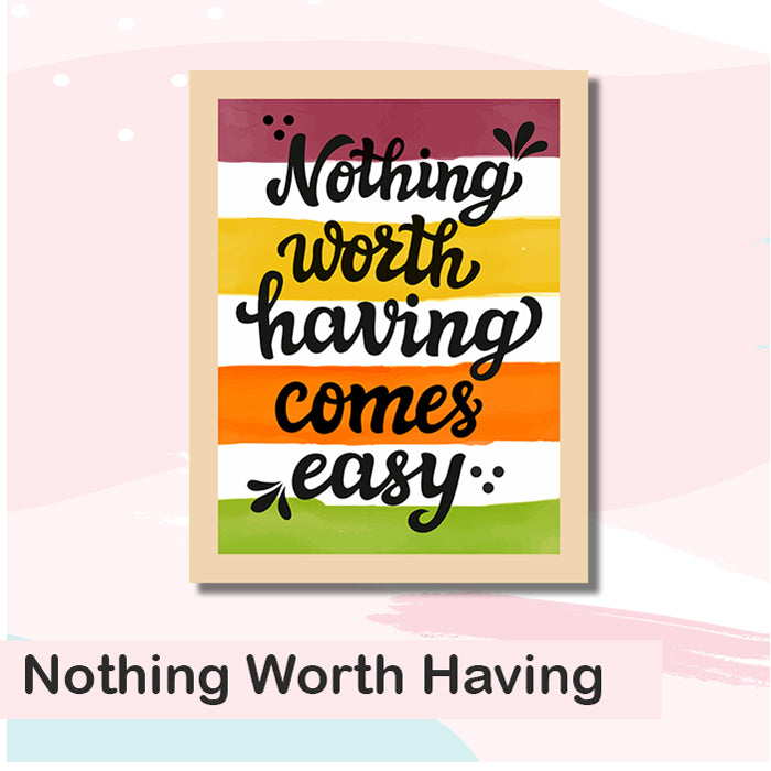 Nothing Worth Having Come Framed Wall Art